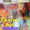 About Chalna Hai Musafir Song